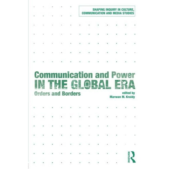 Shaping Inquiry in Culture, Communicatio Communication and Power in the Global Era: Orders and Borders, (Paperback)