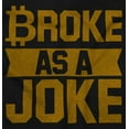 thumbnail image 2 of Broke as a Joke Crypto Investor Funny Hoodie Sweatshirt Women Men Brisco Brands M, 2 of 6