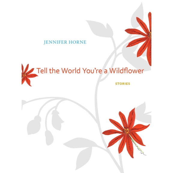 Pre-Owned Tell the World You're a Wildflower: Stories (Hardcover) 0817318453 9780817318451
