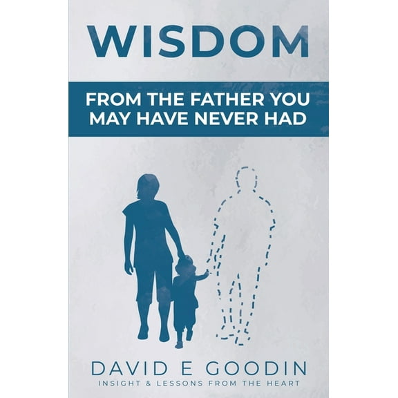 Wisdom: From The Father You May Have Never Had, (Paperback)