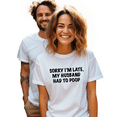 thumbnail image 2 of Sorry I’m Late My Husband Had To Poop Funny Adult White Woman's T-Shirt Mother’s Day Gift Mom Wife, 2 of 5