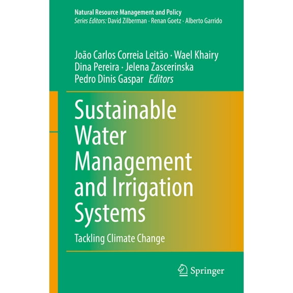 Natural Resource Management and Policy Sustainable Water Management and Irrigation Systems: Tackling Climate Change, Book 62, (Hardcover)