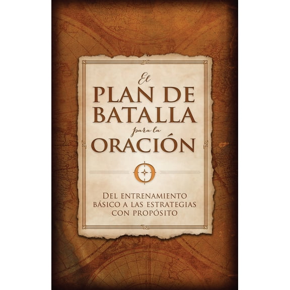 Pre-Owned El Plan de Batalla Para La Oración: del Entrenamiento Básico a Las Estrategias Con Propósito (Paperback) 1433689197 9781433689192