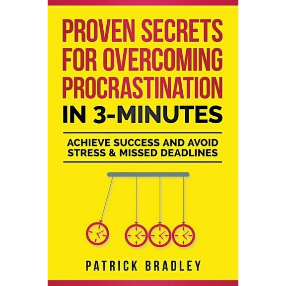 Proven Secrets For Overcoming Procrastination In 3-Minutes: Achieve Success and Avoid Stress & Missed Deadlines (Paperback)