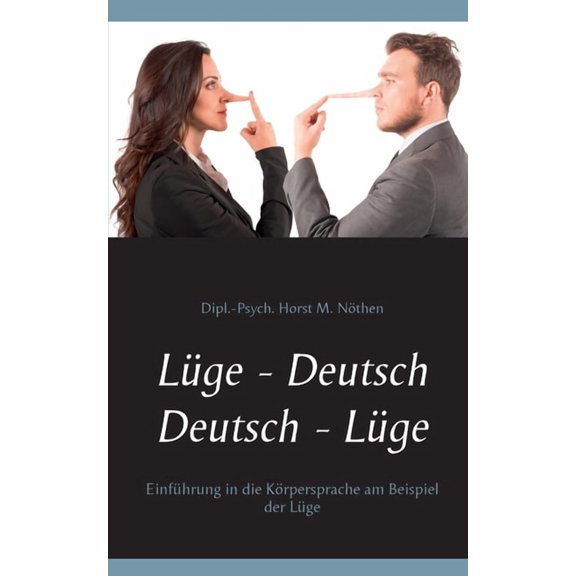 LÃ¼ge - Deutsch Deutsch - LÃ¼ge: EinfÃ¼hrung in die KÃ¶rpersprache am Beispiel der LÃ¼ge, (Paperback)