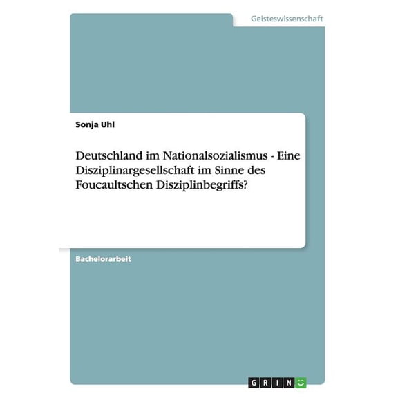 Deutschland im Nationalsozialismus - Eine Disziplinargesellschaft im Sinne des Foucaultschen Disziplinbegriffs? (Paperback)