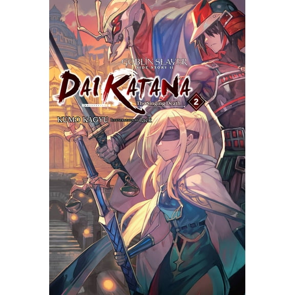 Goblin Slayer Side Story II: Dai Katana (light novel): Goblin Slayer Side Story II: Dai Katana, Vol. 2 (light novel) : The Singing Death (Series #2) (Paperback)