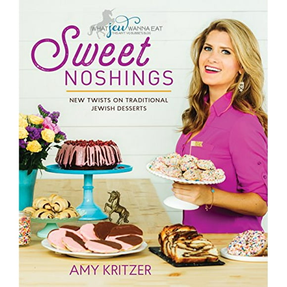 Sweet Noshings: New Twists on Traditional Jewish Desserts (What Jew Wanna Eat)