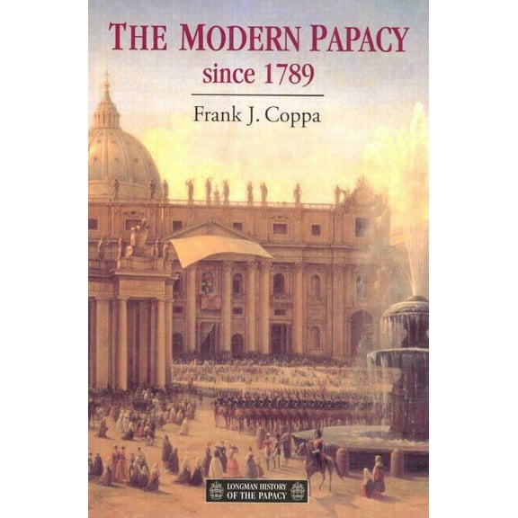 Longman History of the Papacy The Modern Papacy, 1798-1995, (Paperback)