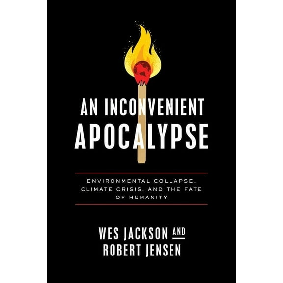 An Inconvenient Apocalypse: Environmental Collapse, Climate Crisis, and the Fate of Humanity, (Hardcover)