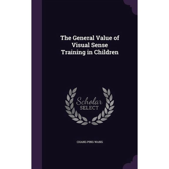 The General Value of Visual Sense Training in Children, (Hardcover)