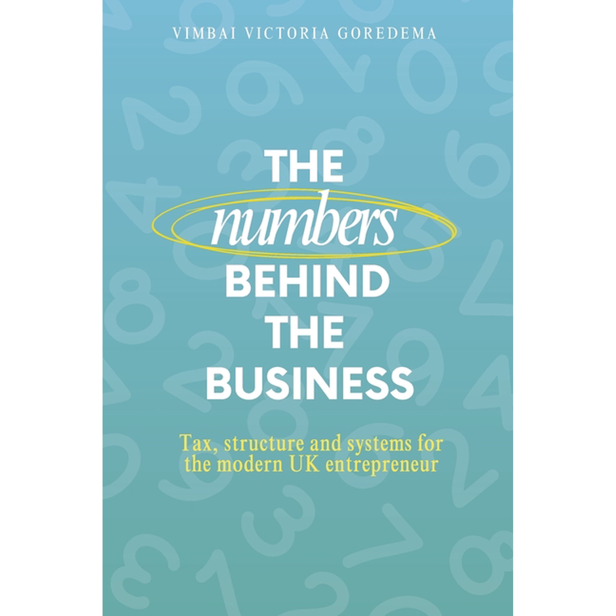 The Numbers Behind the Business: Tax, Structure & Systems for the Modern UK Entrepreneur, (Paperback)