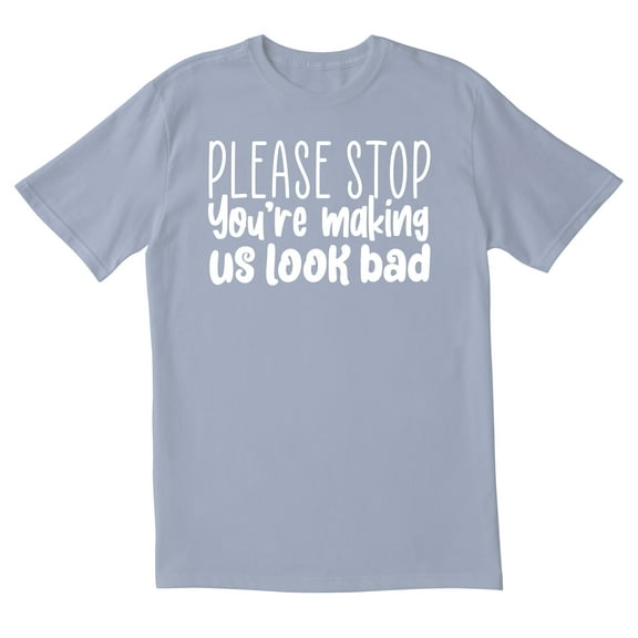 TotallyTorn Please Stop You're Making Us Look Bad Novelty Sarcastic Funny Mens Graphic T Shirts