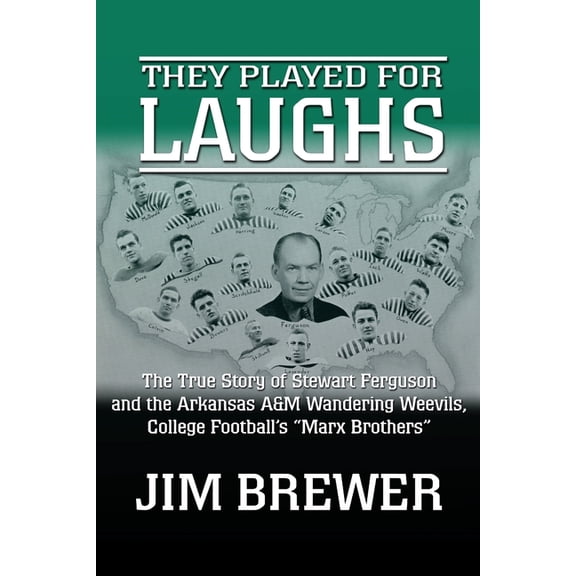They Played for Laughs: The True Story of Stewart Ferguson and the Arkansas A&M Wandering Weevils, College Football's "M, (Paperback)