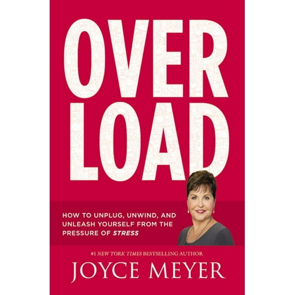 Overload: How to Unplug, Unwind, and Unleash Yourself from the Pressure of Stress