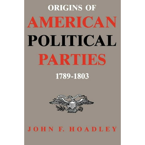 Origins of American Political Parties: 1789-1803, (Paperback)