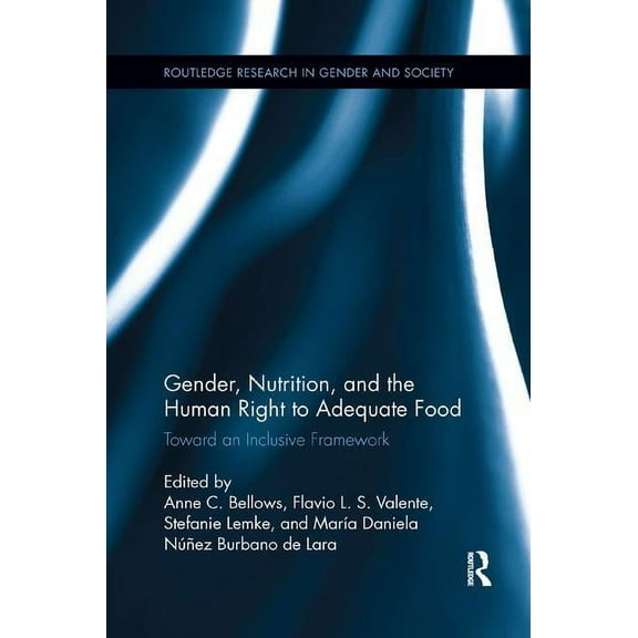 Routledge Research in Gender and Society Gender, Nutrition, and the Human Right to Adequate Food: Toward an Inclusive Framework, (Paperback)
