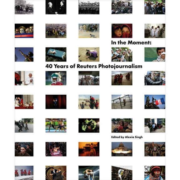 In the Moment: 40 Years of Reuters Photojournalism, (Hardcover)