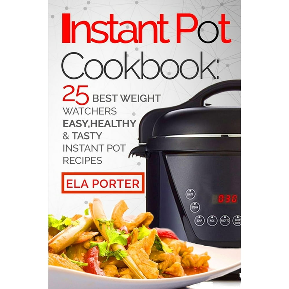 Instant Pot Cookbook 25 the Best Recipes Ever Healthy and Tasty of