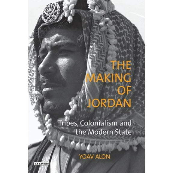 Library of Modern Middle East Studies The Making of Jordan: Tribes, Colonialism and the Modern State, (Paperback)