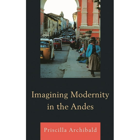 Imagining Modernity in the Andes, (Hardcover)