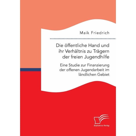 Die Ã¶ffentliche Hand und ihr VerhÃ¤ltnis zu TrÃ¤gern der freien Jugendhilfe. Eine Studie zur Finanzierung der offenen Juge, (Paperback)