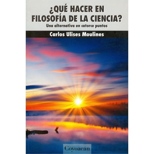 ¿Qué hacer en filosofía de la ciencia?, de Carlos Ulises Moulines