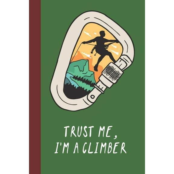 Trust Me, I'm A Climber : Great Fun Gift for Sport, Rock, Traditional Climbing & Bouldering Lovers & Free Solo Climbers (Paperback)