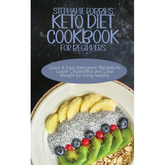 Keto Diet Cookbook for Beginners: Quick and Easy Ketogenic Recipes to Lower Cholesterol and Lose Weight for living healt