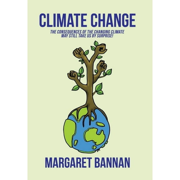 Climate Change : The Consequences of the Changing Climate May Still Take Us by Surprise! (Hardcover)
