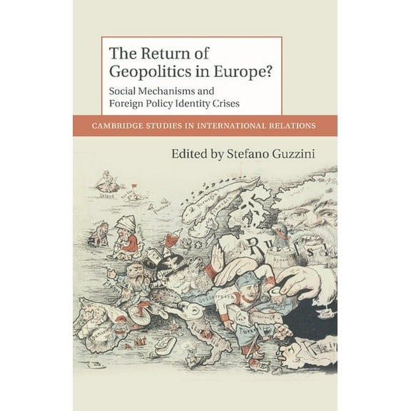 Cambridge Studies in International Relat The Return of Geopolitics in Europe?: Social Mechanisms and Foreign Policy Identity Crises, Book 124, (Paperback)