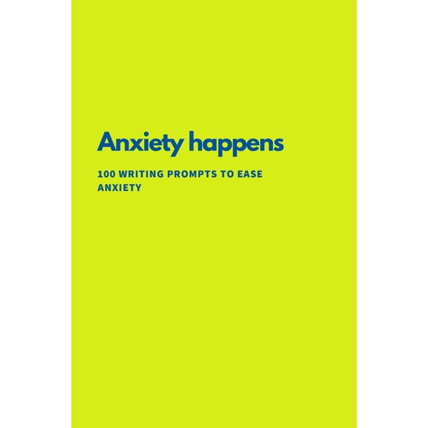 Anxiety Happens 100 Writing Prompts To Ease Anxiety (Paperback