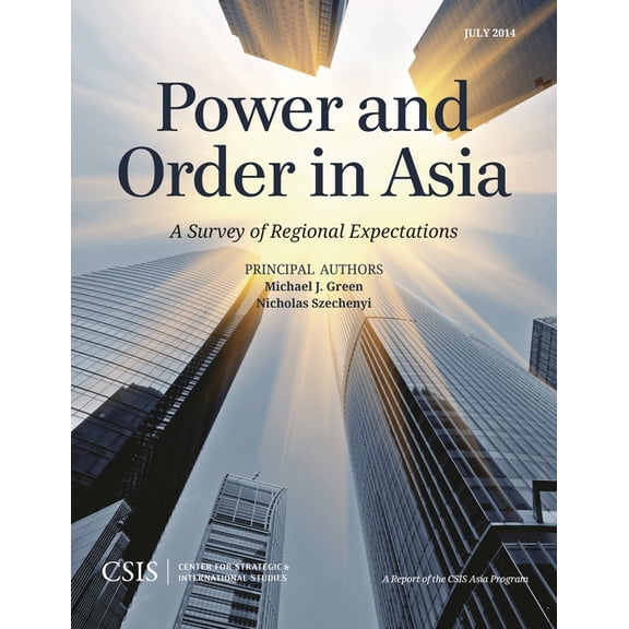 CSIS Reports Power and Order in Asia: A Survey of Regional Expectations, (Paperback)