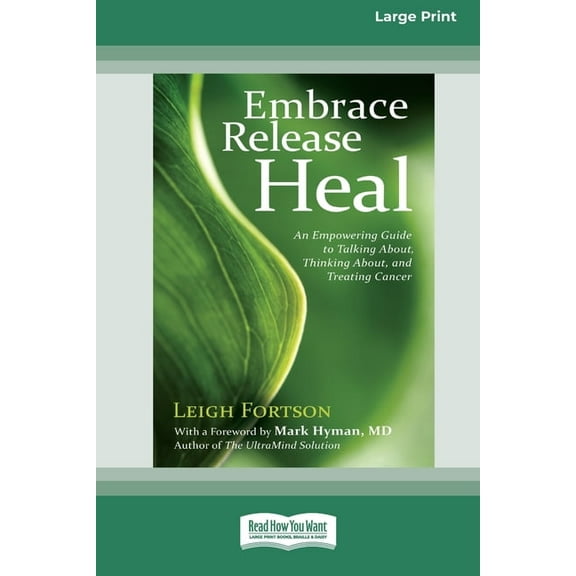 Embrace, Release, Heal: An Empowering Guide to Talking about, Thinking about, and Treating Cancer (16pt Large Print Edit, (Paperback)