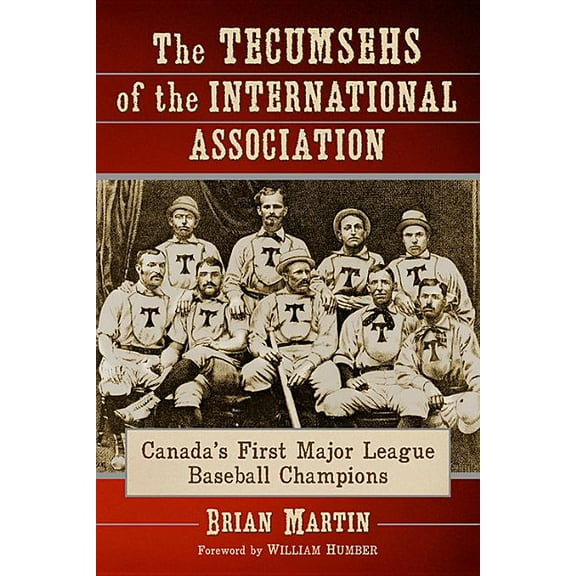 The Tecumsehs of the International Association: Canada's First Major League Baseball Champions, (Paperback)