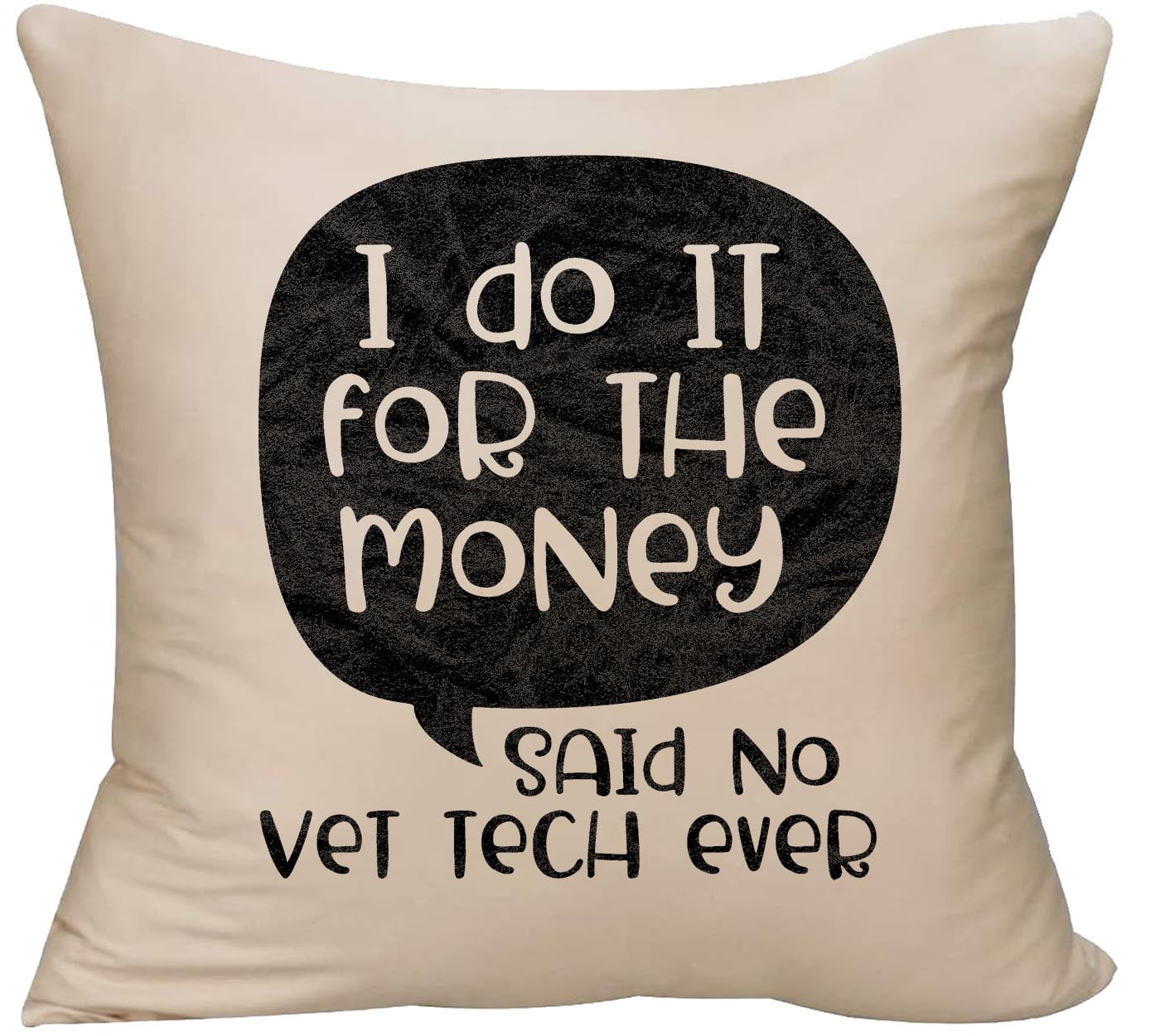 I do it for the money said no vet tech ever funny love animals Decorative Throw Pillow cover 18 x 18 Beige Funny Gift