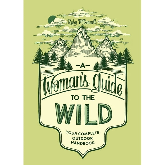 Pre-Owned A Woman's Guide to the Wild: Your Complete Outdoor Handbook (Paperback) 1632170051 9781632170057