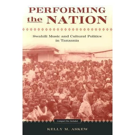 Performing the Nation: Swahili Music and Cultural Politics in Tanzania