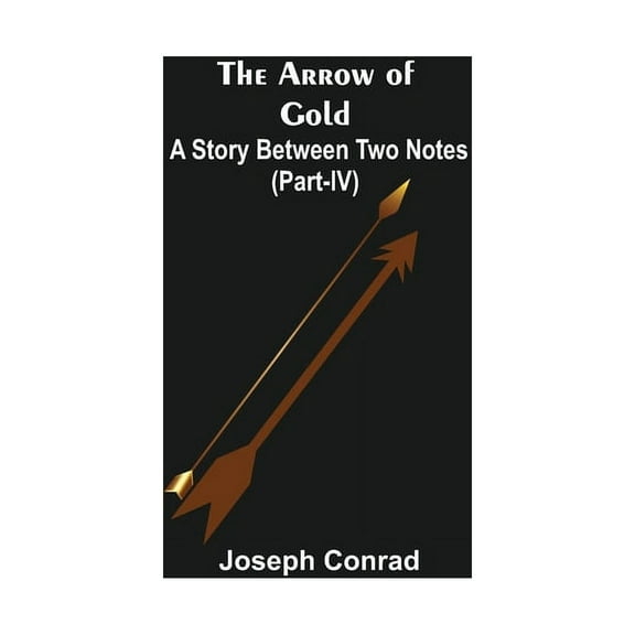 The Arrow of Gold: A Story Between Two Notes (Part-IV), (Paperback)