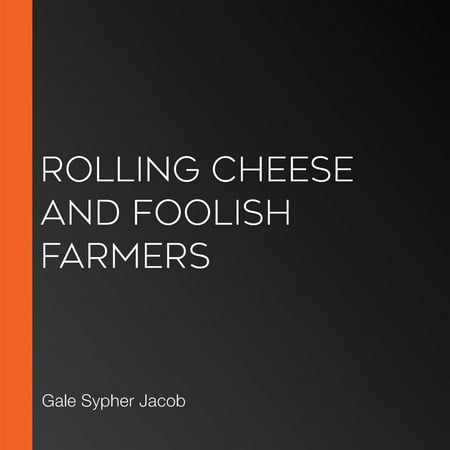 Rolling Cheese and Foolish Farmers - Audiobook
