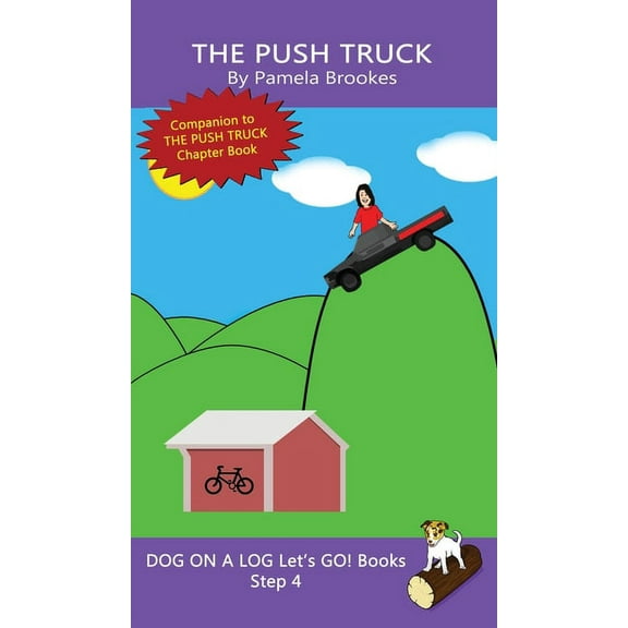 Dog on a Log Let's Go! Books The Push Truck: Sound-Out Phonics Books Help Developing Readers, including Students with Dyslexia, Learn to Read (Step 4, Book 16, (Hardcover)
