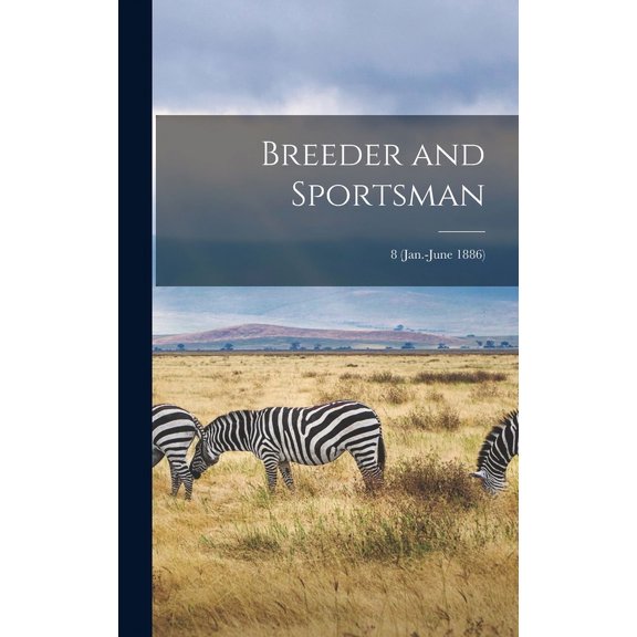 Breeder and Sportsman; 8 (Jan.-June 1886) (Hardcover)