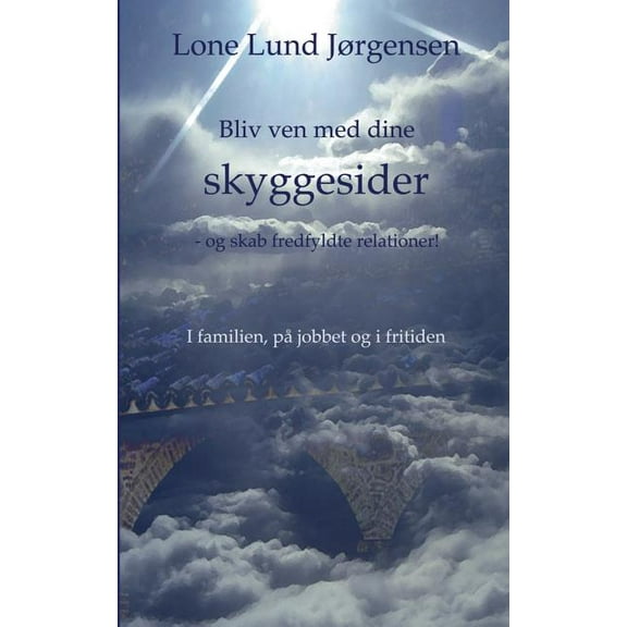 Bliv ven med dine skyggesider: - og skab fredfyldte relationer!, (Paperback)