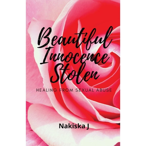 Beautiful Innocence Stolen: Healing from sexual abuse, (Paperback)