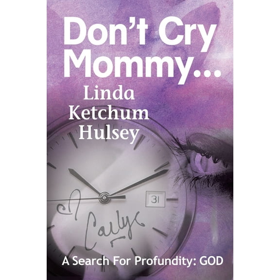 Don't Cry Mommy...: A Search For Profundity: God, (Paperback)