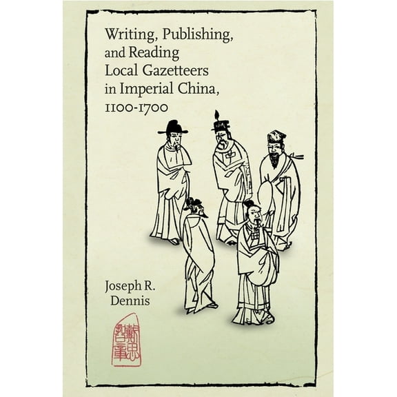 Harvard East Asian Monographs: Writing, Publishing, and Reading Local Gazetteers in Imperial China, 1100-1700 (Hardcover)