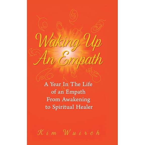 Waking Up an Empath: A Year in the Life of an Empath From Awakening to Spiritual Healer (Hardcover)