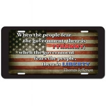 When the People Fear Government There is Tyranny - Thomas Jefferson Liberty Political Patriotic Novelty Metal Vanity License Tag Plate