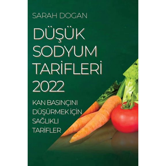 DüŞÃ¼k Sodyum Tarİflerİ 2022: Kan Basinçini DüŞÃ¼rmek İçİn Sa, (Paperback)