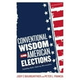 thumbnail image 1 of Pre-Owned Conventional Wisdom and American Elections: Exploding Myths, Exploring Misconceptions (Paperback) 144220088X 9781442200883, 1 of 1